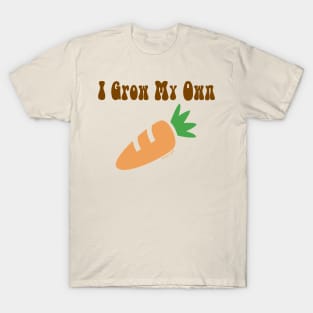 I Grow My Own T-Shirt